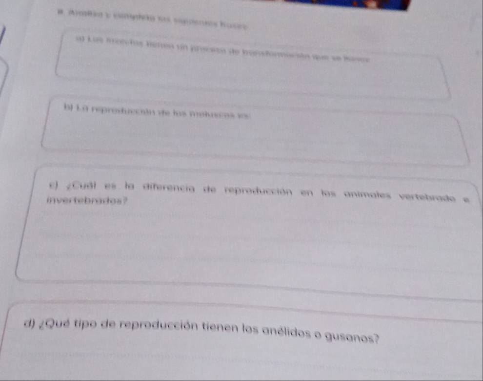 Li minêchas hamea sn proceta de Ienfantación qer se Bonne 
) La reproducción ve los moluscos = 
c) ¿Cuál es la diferencia de reproducción en los animales vertebrado e 
invertebrades? 
d) ¿Qué tipo de reproducción tienen los anélidos o gusanos?