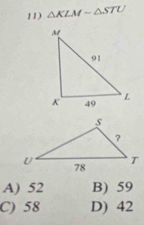 △ KLMsim △ STU
A) 52 B) 59
C) 58 D) 42