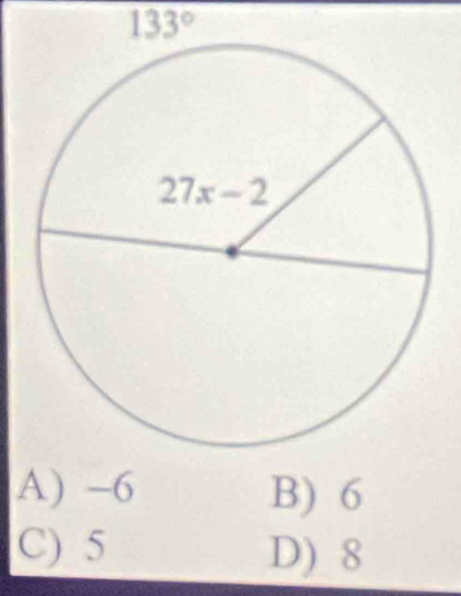 133°
A) -6 B) 6
C) 5 D) 8