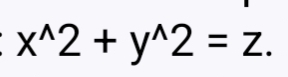 x^(wedge)2+y^(wedge)2=z.