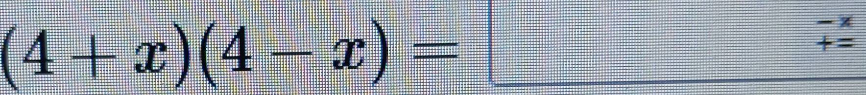 (4+x)(4-x)=
+=