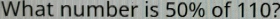 What number is 50% of 110?