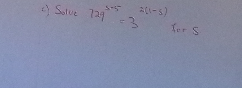 () Solve 729^(5-5)=3^(2(1-5)) for s