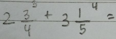 2 3^3/4 +3frac (1^(5)^4=)