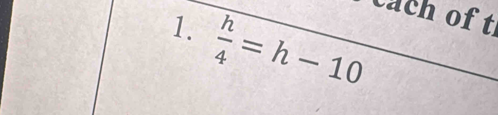 cách of t 
1.  h/4 =h-10