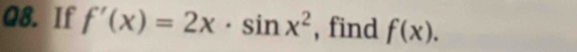 If f'(x)=2x· sin x^2 , find f(x).