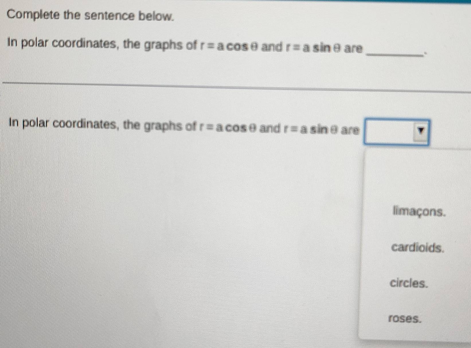 Solved: Complete the sentence below. In polar coordinates, the graphs ...