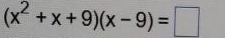 (x^2+x+9)(x-9)=□