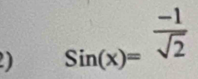 Sin(x)= (-1)/sqrt(2) 