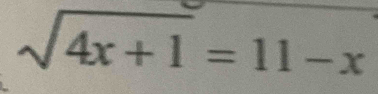 sqrt(4x+1)=11-x