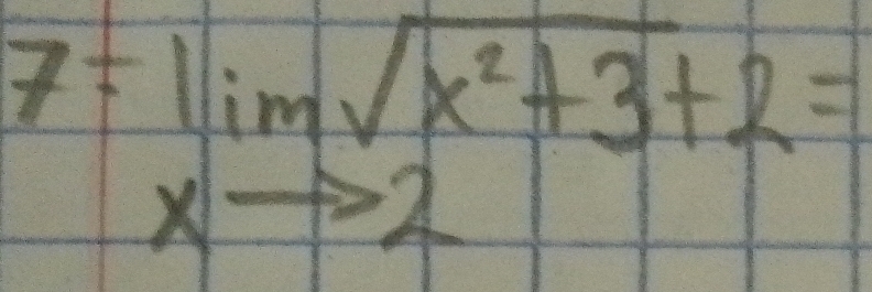 7=lim _xto 2sqrt(x^2+3)+2=