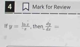 for Review
If y= ln x/x  , then  dy/dx =