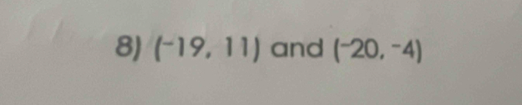 (-19,11) and (^-20,^-4)