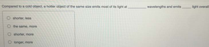 Solved: Compared to a cold object, a hotter object of the same size ...
