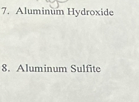 Aluminum Hydroxide 
8. Aluminum Sulfite