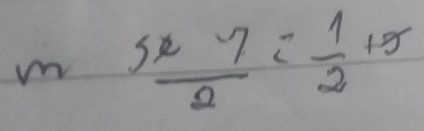  (5x-7)/2 = 1/2 +5