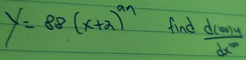 y=88(x+2)^99 find
 d(100)y/dx^(100) 