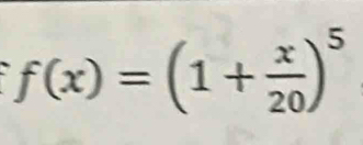 f(x)=(1+ x/20 )^5