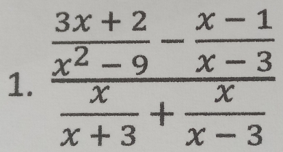 frac  (3x+2)/x^2-9 - (x-1)/x-3  x/x+3 + x/x-3 