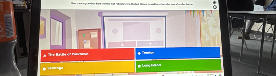 One can argue that had the fog not rolled in, the United States would have lost the war after this battle.
The Battle of Yorktown Trenton
Saratoga # Long Island