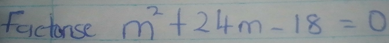 Factonse m^2+24m-18=0