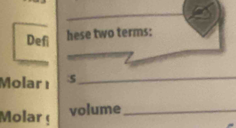 Defi 
hese two terms: 
Molar ı :s 
_ 
Molar ¹ 
volume_