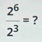  2^6/2^3 = ?