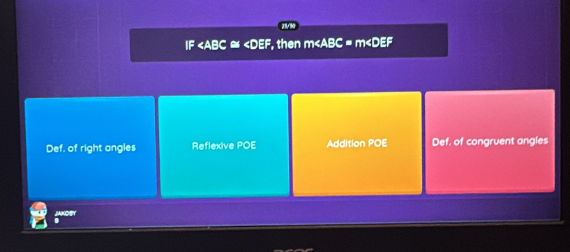 23/50
IF ∠ ABC≌ ∠ DEF , then m ;
Def, of right angles Reflexive POE Addition POE Def, of congruent angles
JAKOBY