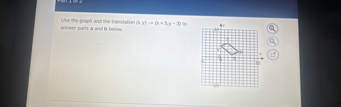 Use the graph and the translation (x,y)to (x+5,y-3) to
answer parts a and b below.