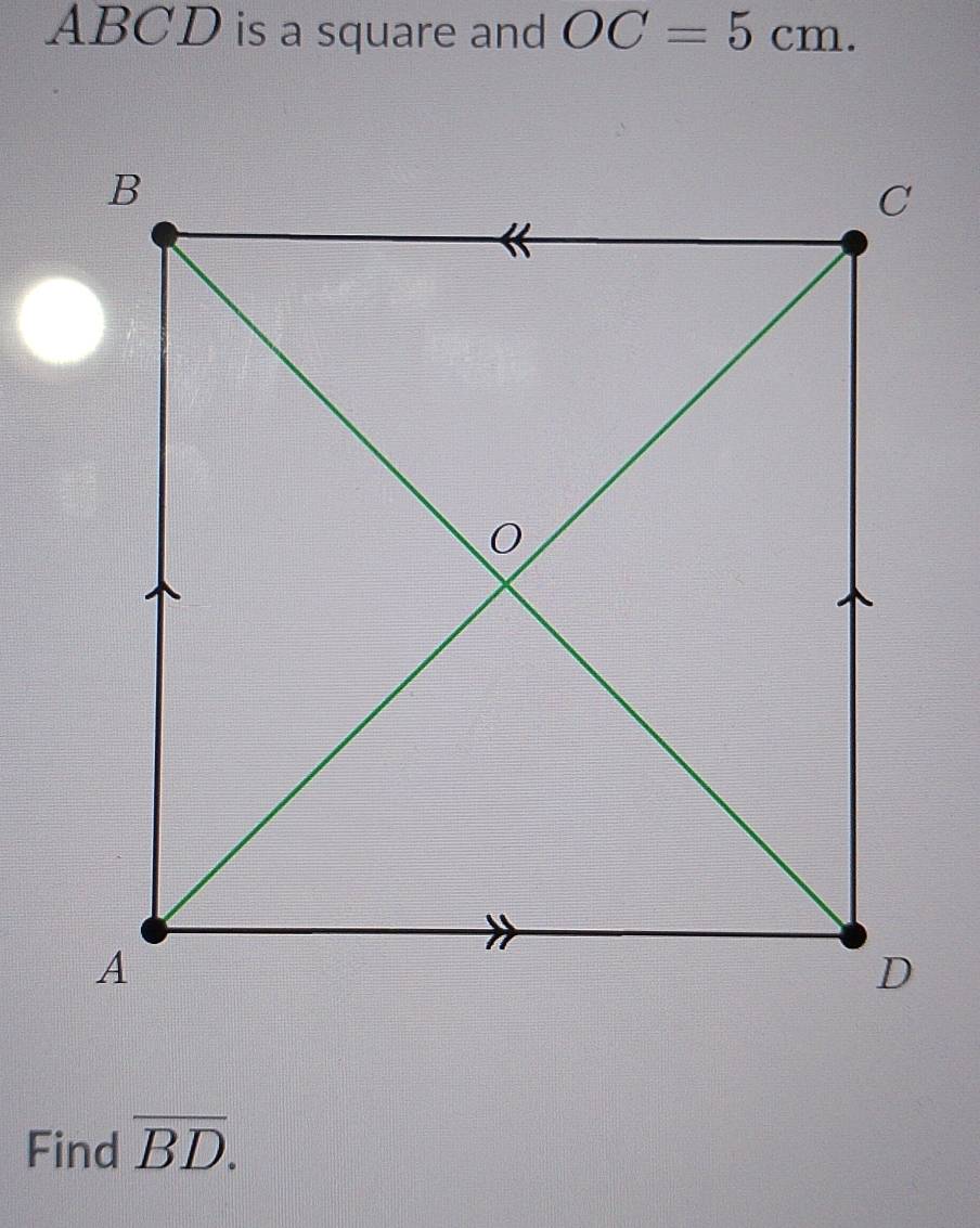 ABCD is a square and OC=5cm. 
Find overline BD.