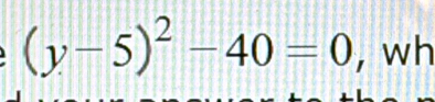 (y-5)^2-40=0 , wh