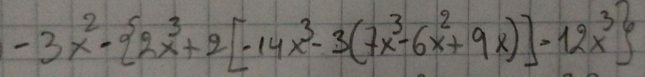 -3x^2·  2x^3+2[-14x^3-3(7x^3-6x^2+9x)]=12x^3