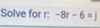 Solve for r : -8r-6=