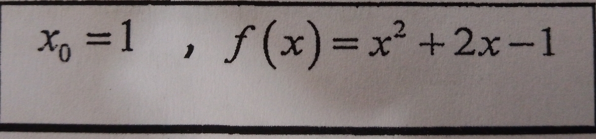 x_0=1, f(x)=x^2+2x-1