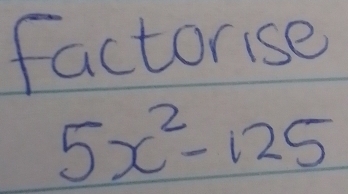 factorise
5x^2-125