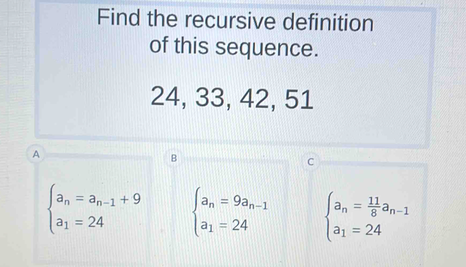 Find the recursive definition of this sequence. 24, 33, 42, 51 A B C ...