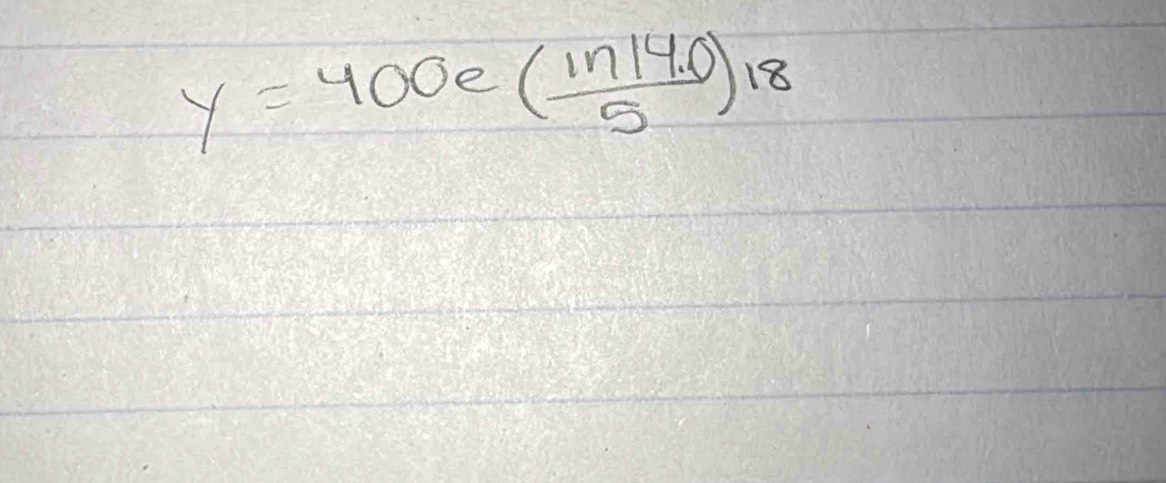 y=400e( (in14.0)/5 )18