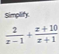 Simplify.
 2/z-1 + (z+10)/z+1 