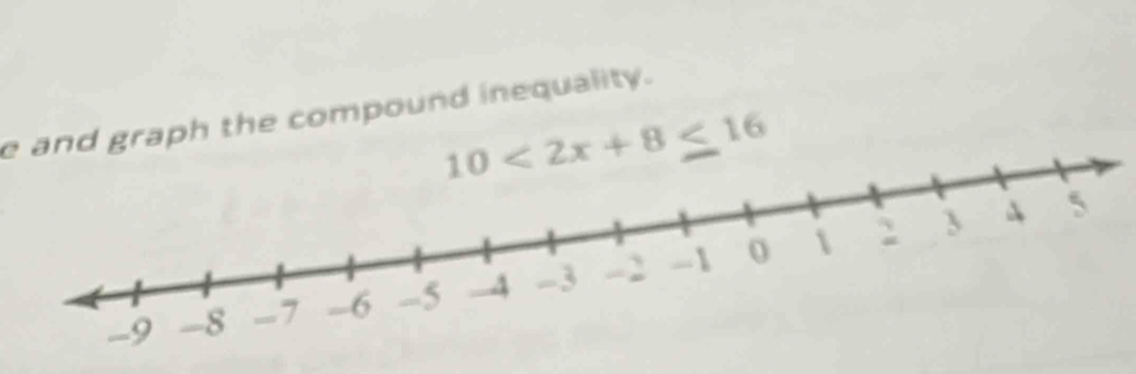 and graph the compound inequality.
10<2x+8≤ 16