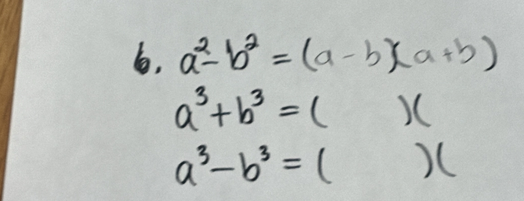 6, a^2-b^2=(a-b)(a+b)
a^3+b^3=()(
a^3-b^3=() x