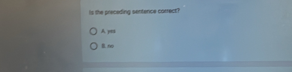 Is the preceding sentence correct?
A yes
& n