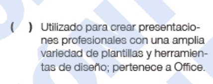 a ) Utilizado para crear presentacio- 
nes profesionales con una amplia 
variedad de plantillas y herramien- 
tas de diseño; pertenece a Office.