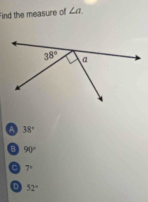 Find the measure of ∠ a.
A 38°
B 90°
C 7°
D 52°