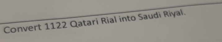 Convert 1122 Qatari Rial into Saudi Riyal.