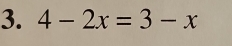 4-2x=3-x