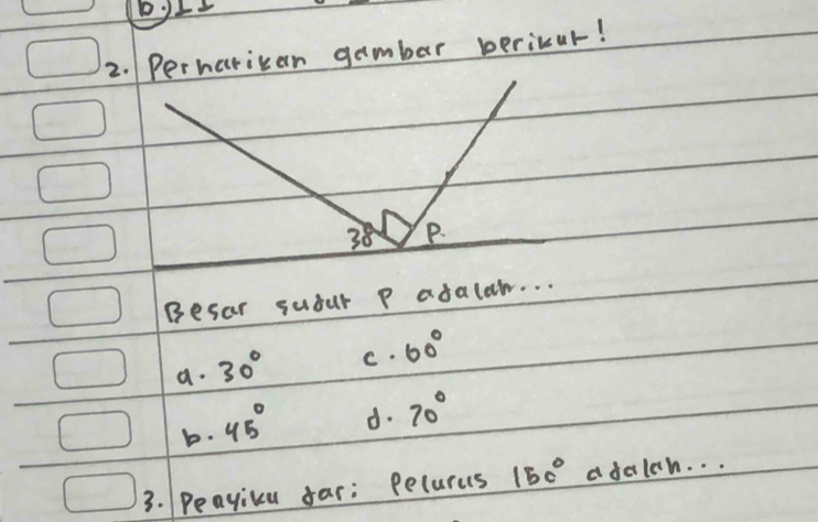 Perharican gambar bericur!
38 P.
Besar subur P adalaw. . .
a. 30° C. 60°
b. 45°
d. 70°
3. Peayica far: Pecurus 150° adalch. . .