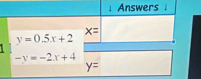 Answers
x=
y=0.5x+2
-v=-2x+4
y=