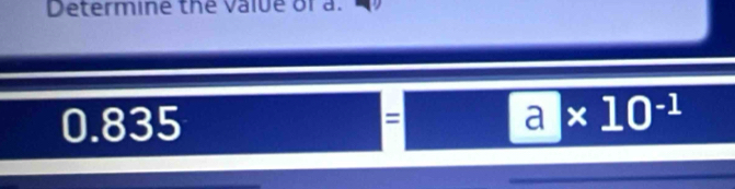 Determine the value of a.
0.835
a* 10^(-1)