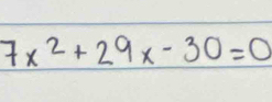 7x^2+29x-30=0