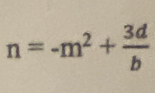 n=-m^2+ 3d/b 